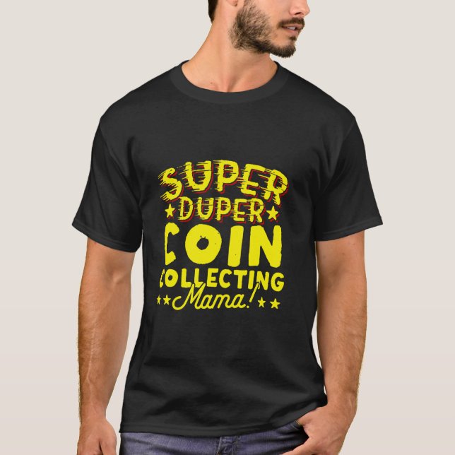 Camiseta Super Duper Coin Coletando Numismática Mamã (Frente)