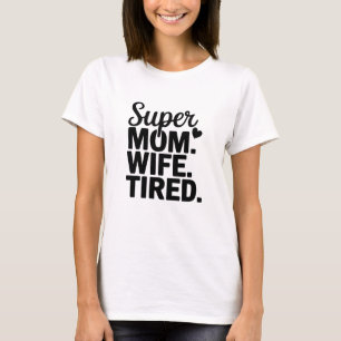 Camiseta Super Mãe, Esposa, Cansada