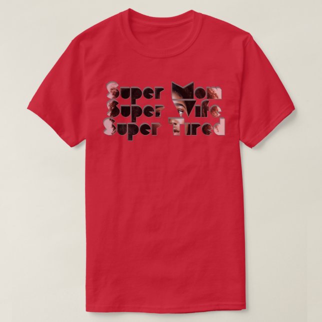 Camiseta Super Mãe Super Esposa Super Cansada (Frente do Design)