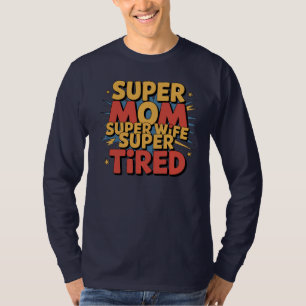 Camiseta Super Mãe, Super Esposa, Super Cansada