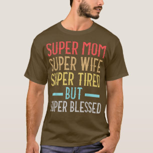 Camiseta Super Mãe Super Esposa Super Cansada Mas Super Abe