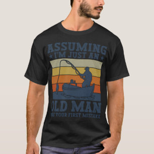 Camiseta Supondo Que Eu Seja Apenas Um Velho Pescador Foi S