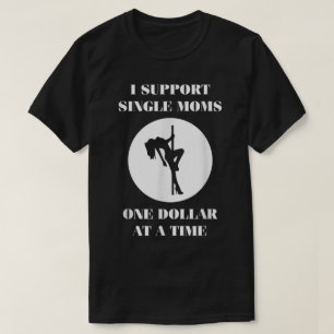 Camiseta Suportando Mães De Solteiro Um Dólar Por Um Tempo