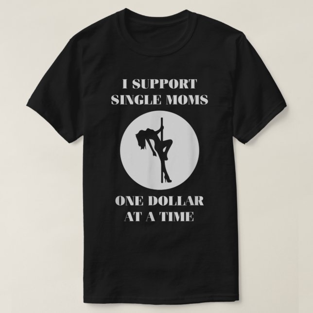 Camiseta Suportando Mães De Solteiro Um Dólar Por Um Tempo (Frente do Design)