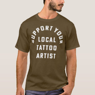 Camiseta Suportar O Seu Artista De Tatuagem Local Inked Tat