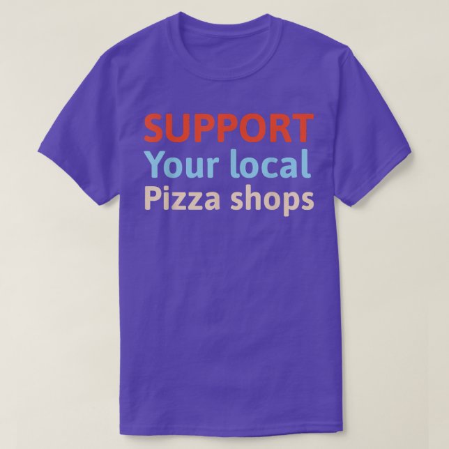 Camiseta Suportar suas Compras de pizza locais (Frente do Design)