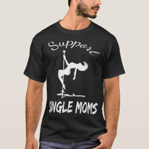 Camiseta suporte engraçado e moderno para mães solteiro d
