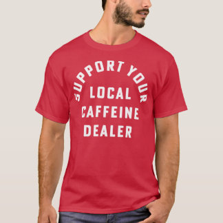 Camiseta Suportem Seu Comerciante De Cafeína Local