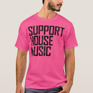 Camiseta Support House Music - Edm Rave Dj Gift
