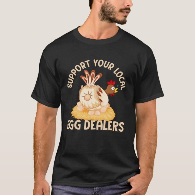 Camiseta Support Your Local Egg Dealers Chicken Egg  Farmer (Frente)