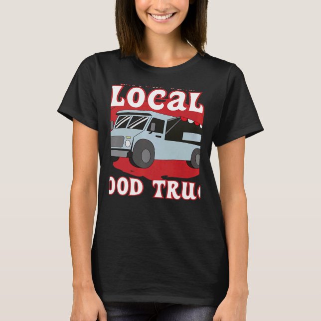 Camiseta Support Your Local Food Truck Cooking Restaurant   (Frente)