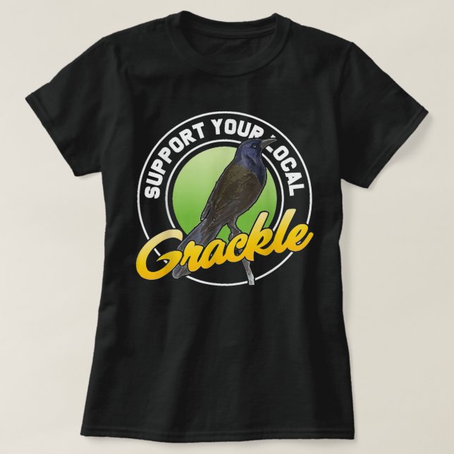 Camiseta Support Your Local Grackle Bird Bird Lover (Frente do Design)