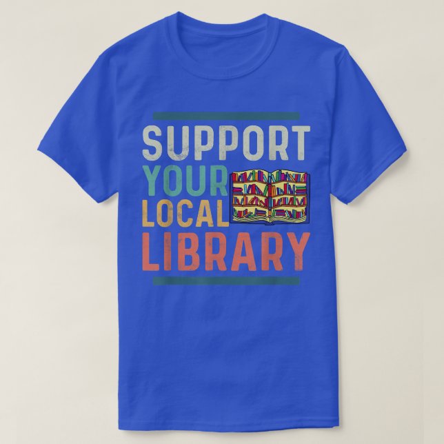 Camiseta Support Your Local Library Book Lover Librarian  (Frente do Design)