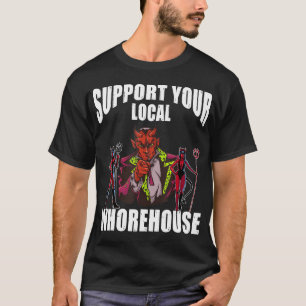 Camiseta Support Your Local Whorehouse sarkastischer, lusti