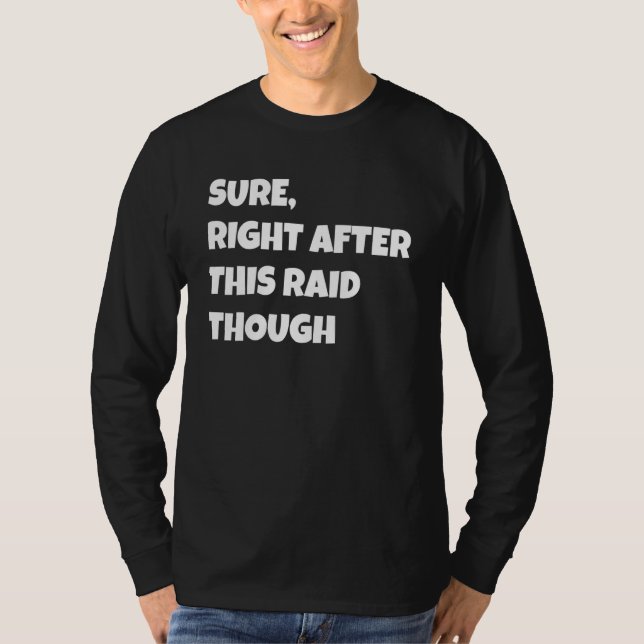 Camiseta Sure Right After This Raid Though Funny Gamer Gift (Frente)