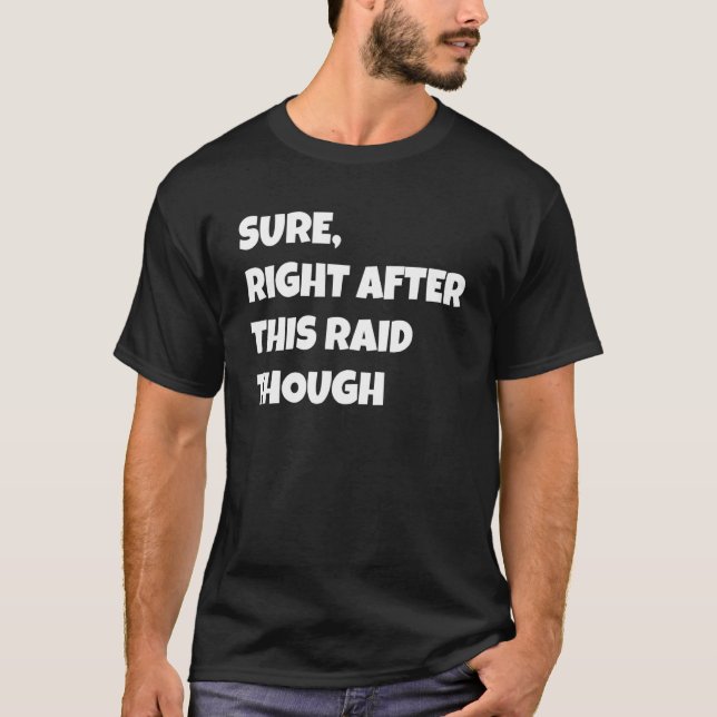Camiseta Sure Right After This Raid Though Funny Gamer Gift (Frente)