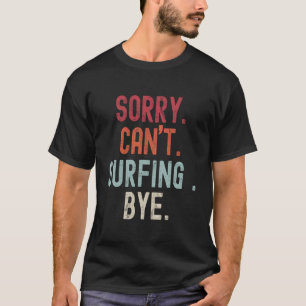Camiseta Surfe Engraçado Desculpe Não Surfar Bye Navegando