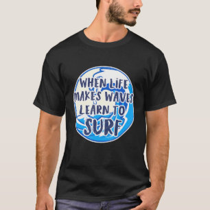 Camiseta Surfing When Life Make Waves Beach Holiday Surf