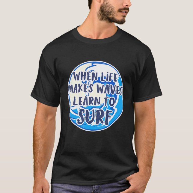 Camiseta Surfing When Life Make Waves Beach Holiday Surf (Frente)