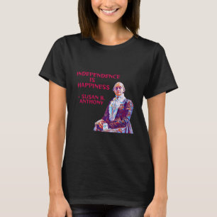 Camiseta Susan B. Anthony - Independência É Felicidade