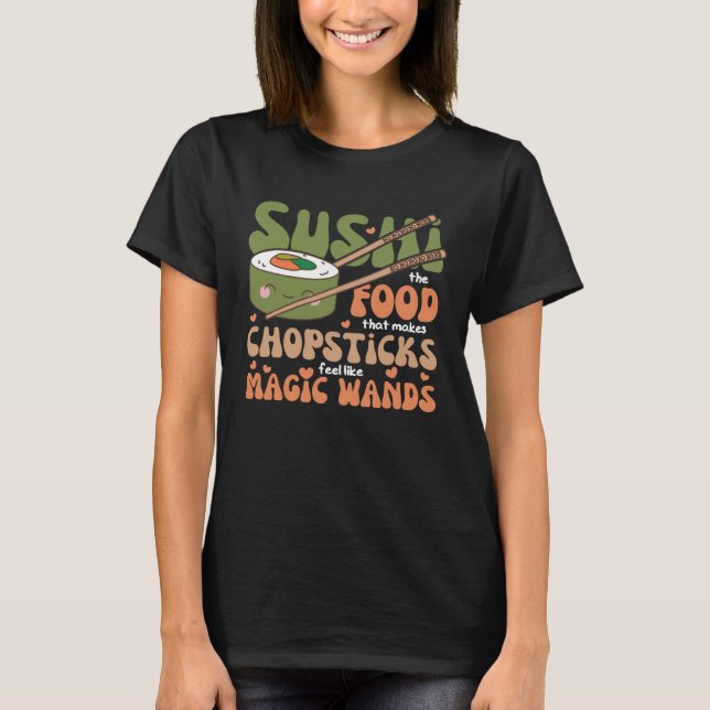 Camiseta Sushi A Comida Que Faz Chopsticks Se Sentir Como M (Frente)