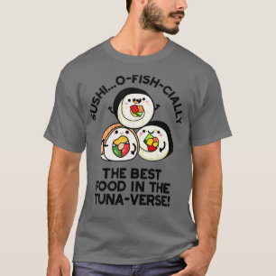 Camiseta Sushi, A Melhor Comida Do Tunaverse Funny Pun
