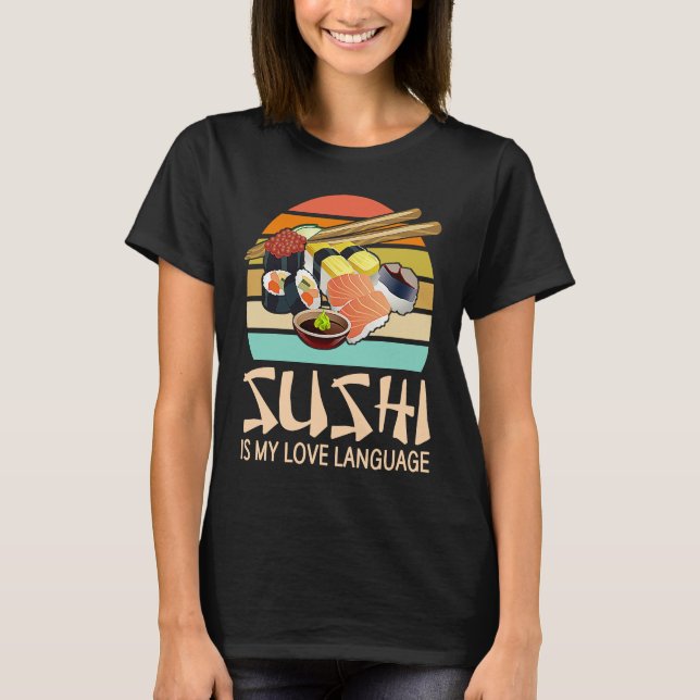 Camiseta Sushi Is My Love Language  Sushi  Japanese Food (Frente)