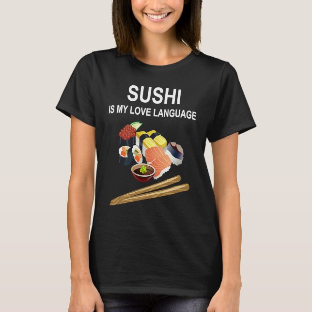 Camiseta Sushi Is My Love Language  Sushi  Japanese Food  1 (Frente)