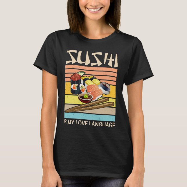Camiseta Sushi Is My Love Language  Sushi  Japanese Food  2 (Frente)