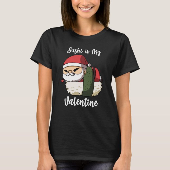 Camiseta Sushi is My Valentine Santa Clause Valentine's Day (Frente)