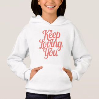 Camiseta Sweat à capuche Keep Loving You. Doux et inspirant