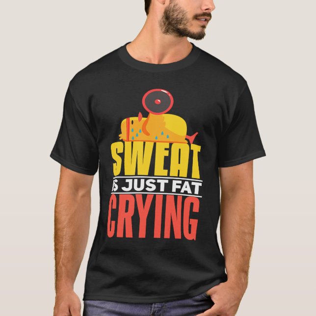 Camiseta Sweat Is Just Fat Crying  workout Motivational (Frente)