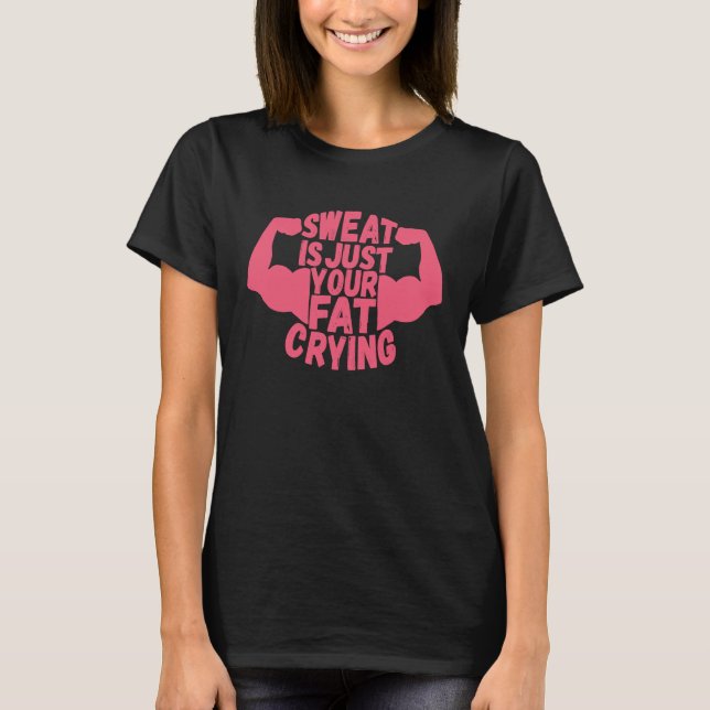 Camiseta Sweat Is Just Your Fat Crying  Workout Gym Fitness (Frente)