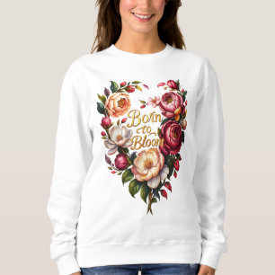 Camiseta Sweatshirt Floral Born to Bloom para Mulheres