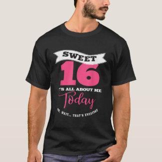 Camiseta Sweet 16 Its About Me Today  Sassy Girl Sweet Six