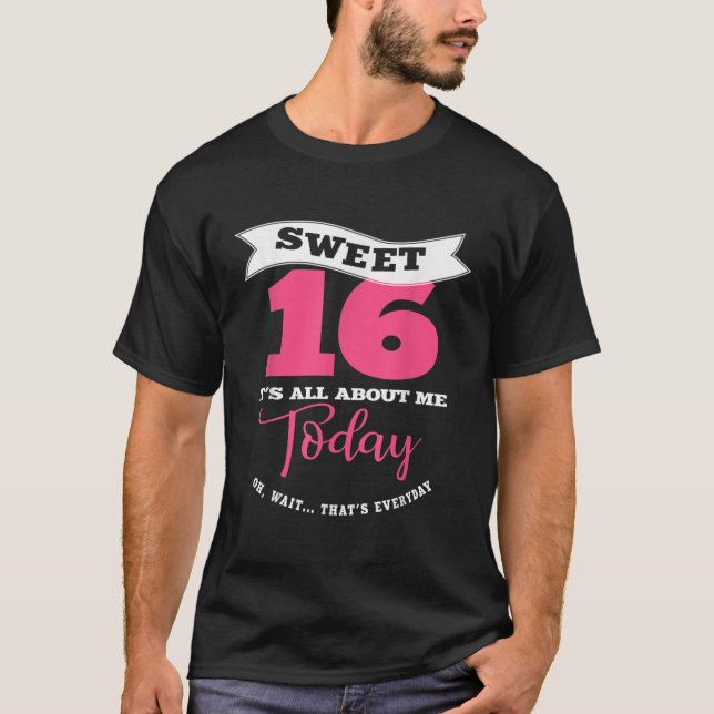 Camiseta Sweet 16 Its About Me Today  Sassy Girl Sweet Six (Frente)