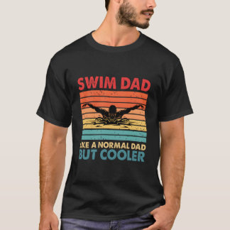 Camiseta Swim Dad Like A Normal Dad But Er Swim Dad Definit