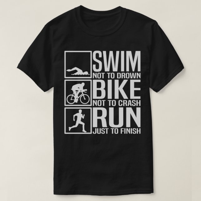 Camiseta Swim Not Drown Bike Not Crash Run Just To Finish T (Frente do Design)