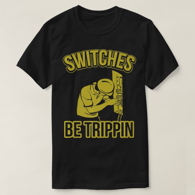 Camiseta Switches Be Trippin Funny Master Electrician Fuse  (Frente do Design)