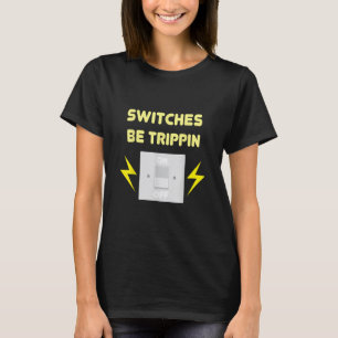 Camiseta Switches Be Trippin - Presente Eletrônico