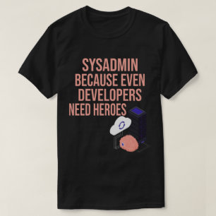 Camiseta Sysadmin Porque Até Os Desenvolvedores Precisam De