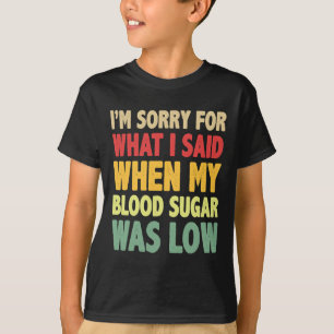 Camiseta T1d Eu sinto muito pelo que eu disse quando meu aç