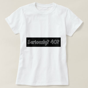 Camiseta T engraçado do feliz aniversario seriamente 40