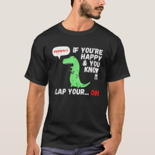 Camiseta T Rex Se você está feliz e você sabe que isso bate