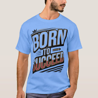 Camiseta "T-shirt do nascer ao sucesso" - Presente perfeito