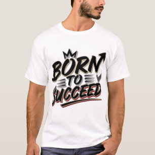 Camiseta "T-shirt do nascer ao sucesso" - Presente perfeito
