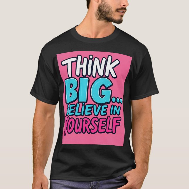Camiseta T-shirt, Think Big... Believe in Yourself! (Frente)
