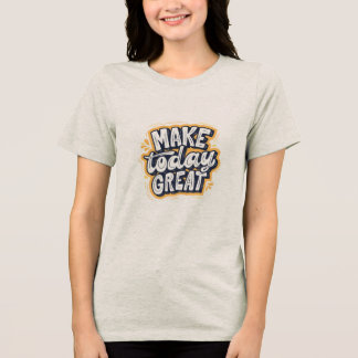 Camiseta T shirt with half sleeves with Make Today Great 