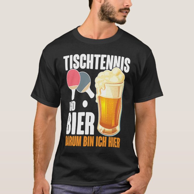 Camiseta Table Tennis and Bier Dum Ich Here Saying Alcohol (Frente)