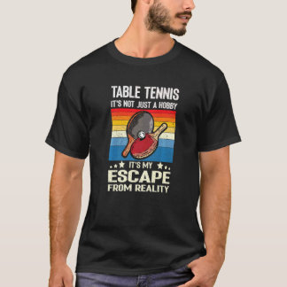 Camiseta Table Tennis It's Not Just A Hobby It's My Escape 